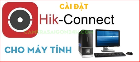 hướng dẫn cài đặt hik-connect cho máy tính