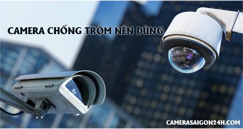 camera chống trộm nên dùng